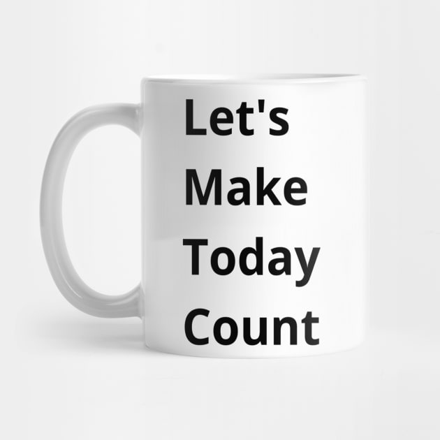 Let's Make Today Count by mdr design